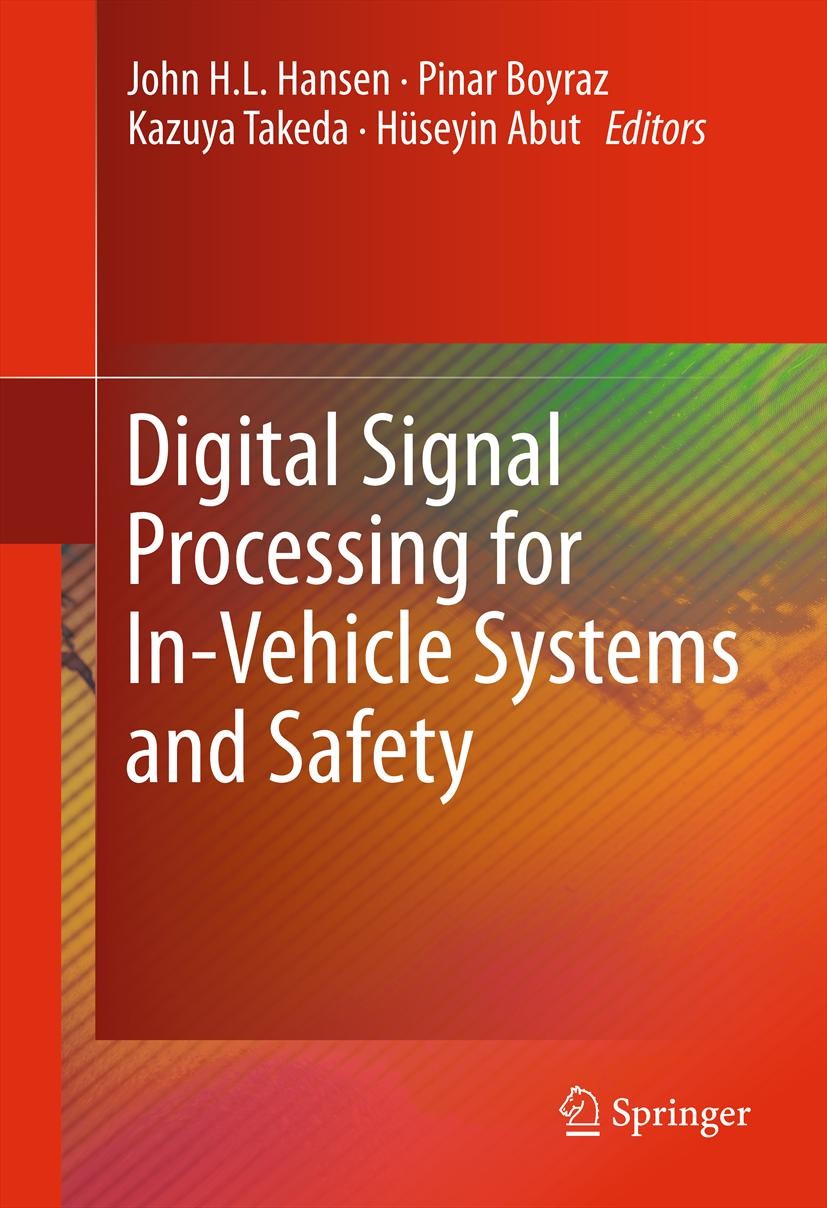 Titlebook: Digital Signal Processing for In-Vehicle Systems and Safety; John H.L. Hansen,Pinar Boyraz,Hüseyin Abut Book 2012 Springer Science+Busines Titlebook: Digital Signal Processing for In-Vehicle Systems and Safety; John H.L. Hansen,Pinar Boyraz,Hüseyin Abut Book 2012 Springer Science+Busines
