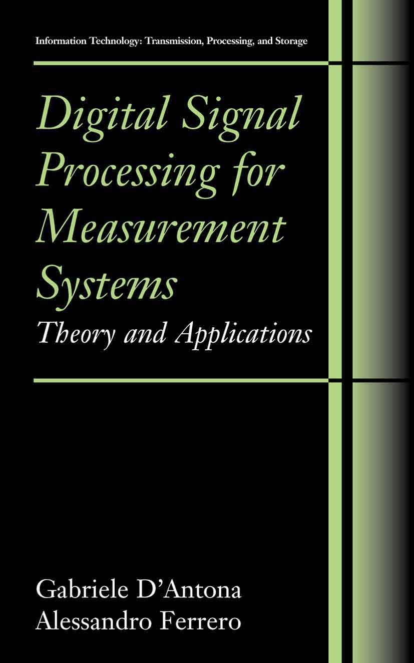 Titlebook: Digital Signal Processing for Measurement Systems; Theory and Applicati Gabriele D’Antona,Alessandro Ferrero Textbook 2006 Springer-Verlag Titlebook: Digital Signal Processing for Measurement Systems; Theory and Applicati Gabriele D’Antona,Alessandro Ferrero Textbook 2006 Springer-Verlag