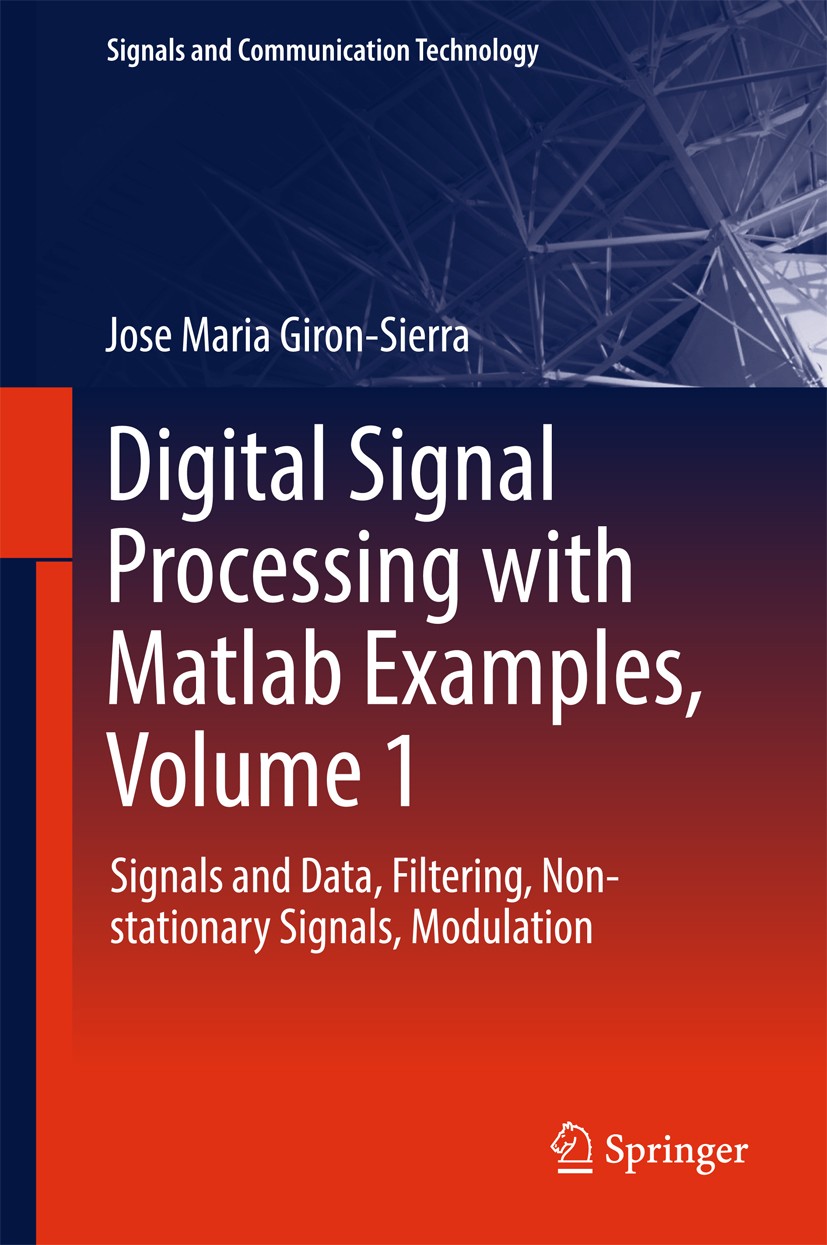Titlebook: Digital Signal Processing with Matlab Examples, Volume 1; Signals and Data, Fi Jose Maria Giron-Sierra Textbook 2017 Springer Science+Busin Titlebook: Digital Signal Processing with Matlab Examples, Volume 1; Signals and Data, Fi Jose Maria Giron-Sierra Textbook 2017 Springer Science+Busin