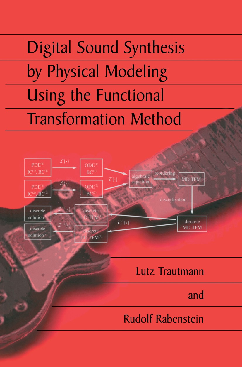 Titlebook: Digital Sound Synthesis by Physical Modeling Using the Functional Transformation Method; Lutz Trautmann,Rudolf Rabenstein Book 2003 Kluwer Titlebook: Digital Sound Synthesis by Physical Modeling Using the Functional Transformation Method; Lutz Trautmann,Rudolf Rabenstein Book 2003 Kluwer
