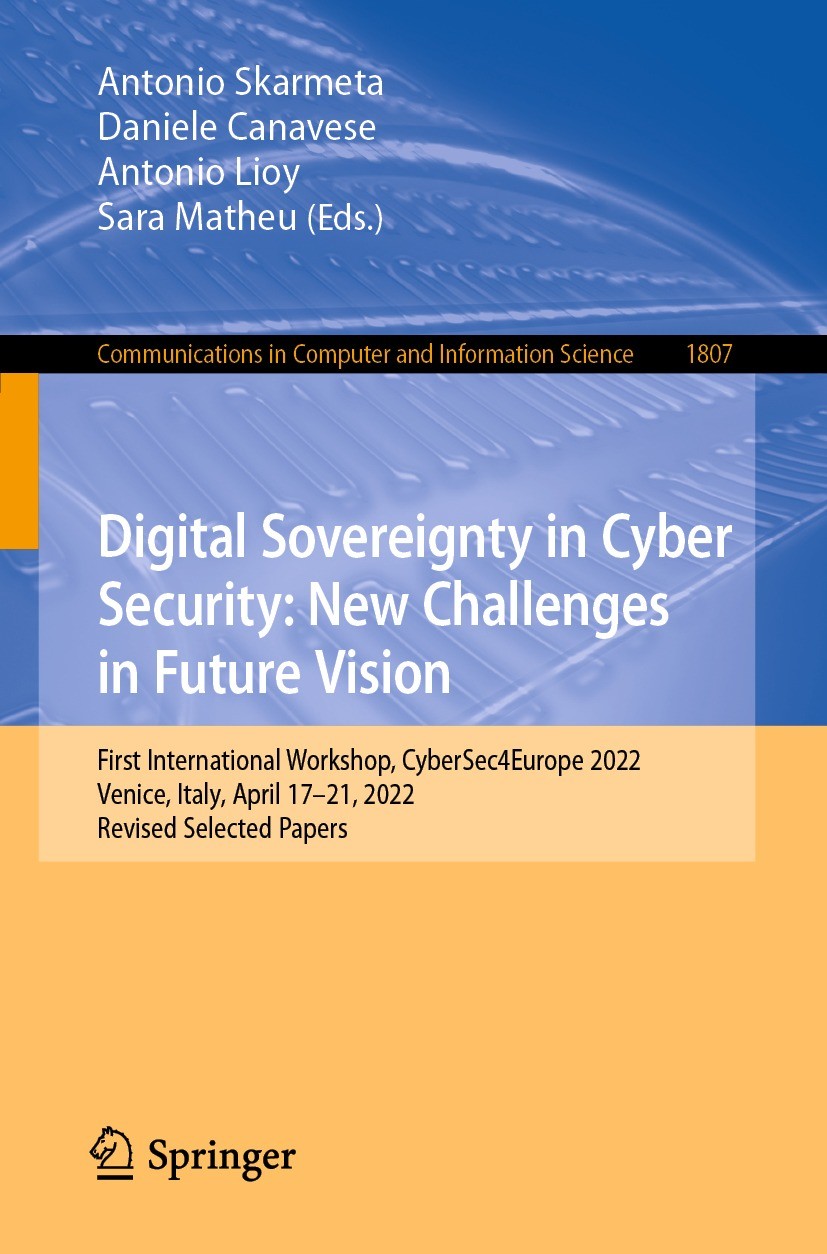 Titlebook: Digital Sovereignty in Cyber Security: New Challenges in Future Vision; First International Antonio Skarmeta,Daniele Canavese,Sara Matheu Titlebook: Digital Sovereignty in Cyber Security: New Challenges in Future Vision; First International Antonio Skarmeta,Daniele Canavese,Sara Matheu