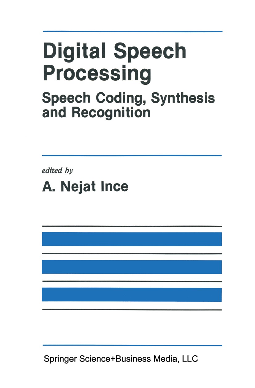 Titlebook: Digital Speech Processing; Speech Coding, Synth A. Nejat Ince Book 1992 Springer Science+Business Media New York 1992 Signal.Standard.Stand Titlebook: Digital Speech Processing; Speech Coding, Synth A. Nejat Ince Book 1992 Springer Science+Business Media New York 1992 Signal.Standard.Stand