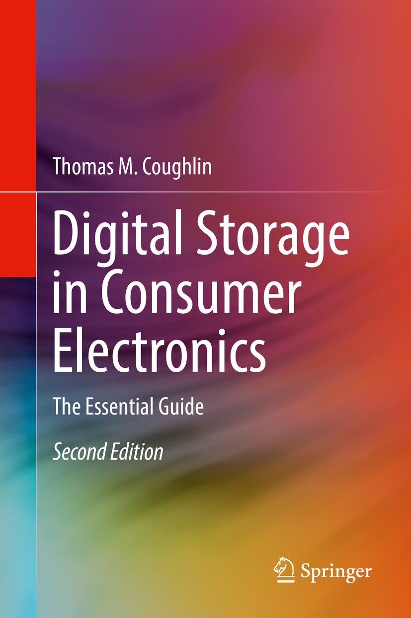 Titlebook: Digital Storage in Consumer Electronics; The Essential Guide Thomas M. Coughlin Book 2018Latest edition Springer International Publishing A Titlebook: Digital Storage in Consumer Electronics; The Essential Guide Thomas M. Coughlin Book 2018Latest edition Springer International Publishing A