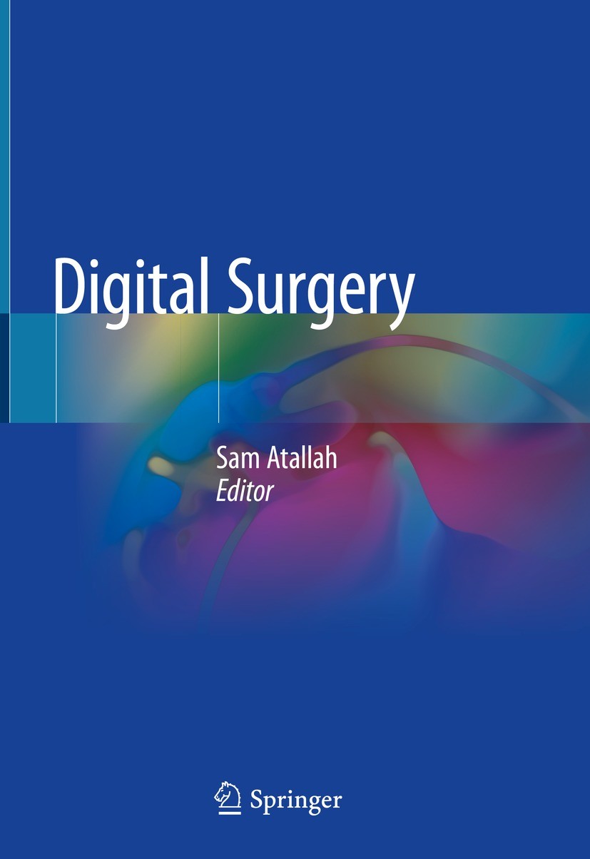 Titlebook: Digital Surgery; Sam Atallah Book 2021 Springer Nature Switzerland AG 2021 Cognitive Revolution.Cloud Surgery.AI and endoscopy.Image Guide Titlebook: Digital Surgery; Sam Atallah Book 2021 Springer Nature Switzerland AG 2021 Cognitive Revolution.Cloud Surgery.AI and endoscopy.Image Guide