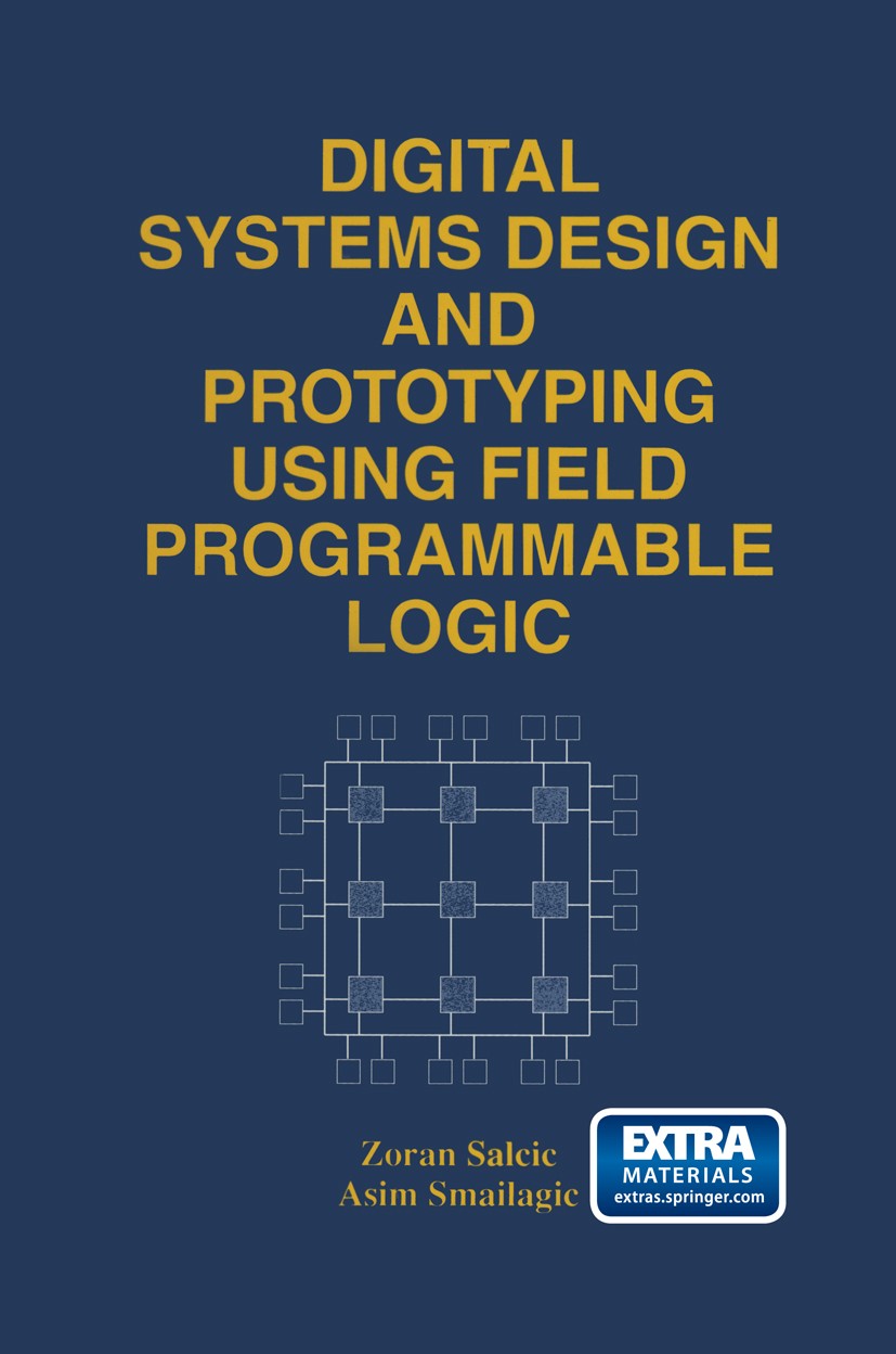 Titlebook: Digital Systems Design and Prototyping Using Field Programmable Logic; Zoran Salcic,Asim Smailagic Book 1997 Springer Science+Business Med Titlebook: Digital Systems Design and Prototyping Using Field Programmable Logic; Zoran Salcic,Asim Smailagic Book 1997 Springer Science+Business Med