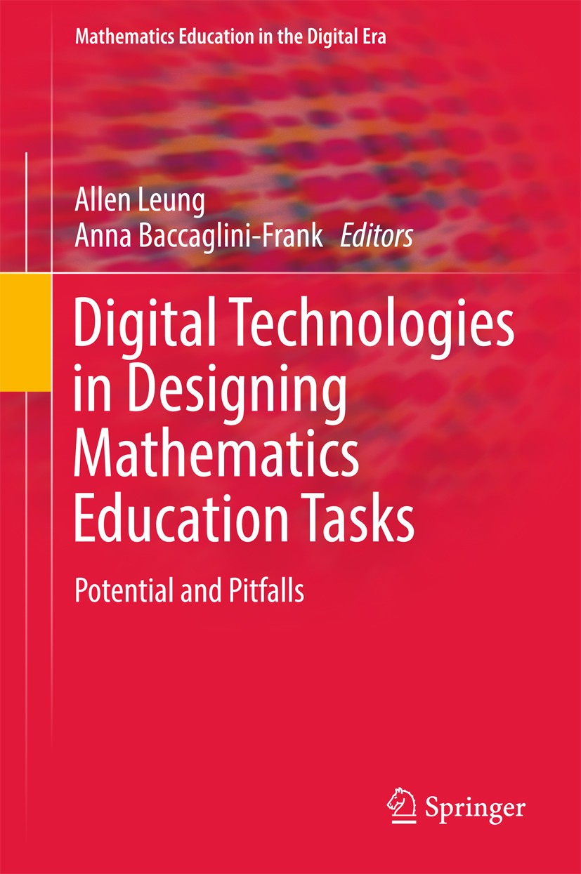 Titlebook: Digital Technologies in Designing Mathematics Education Tasks; Potential and Pitfal Allen Leung,Anna Baccaglini-Frank Book 2017 Springer In Titlebook: Digital Technologies in Designing Mathematics Education Tasks; Potential and Pitfal Allen Leung,Anna Baccaglini-Frank Book 2017 Springer In