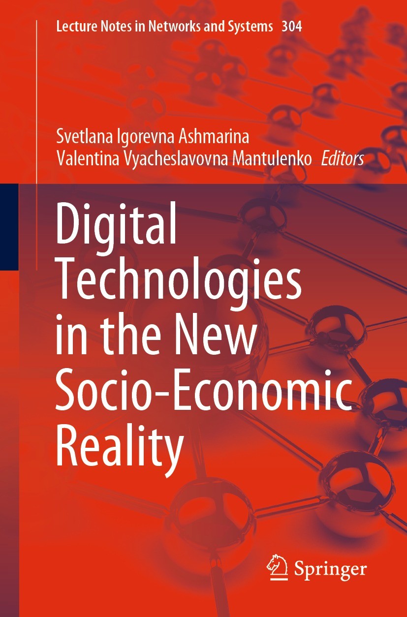 Titlebook: Digital Technologies in the New Socio-Economic Reality; Svetlana Igorevna Ashmarina,Valentina Vyacheslavov Conference proceedings 2022 The Titlebook: Digital Technologies in the New Socio-Economic Reality; Svetlana Igorevna Ashmarina,Valentina Vyacheslavov Conference proceedings 2022 The