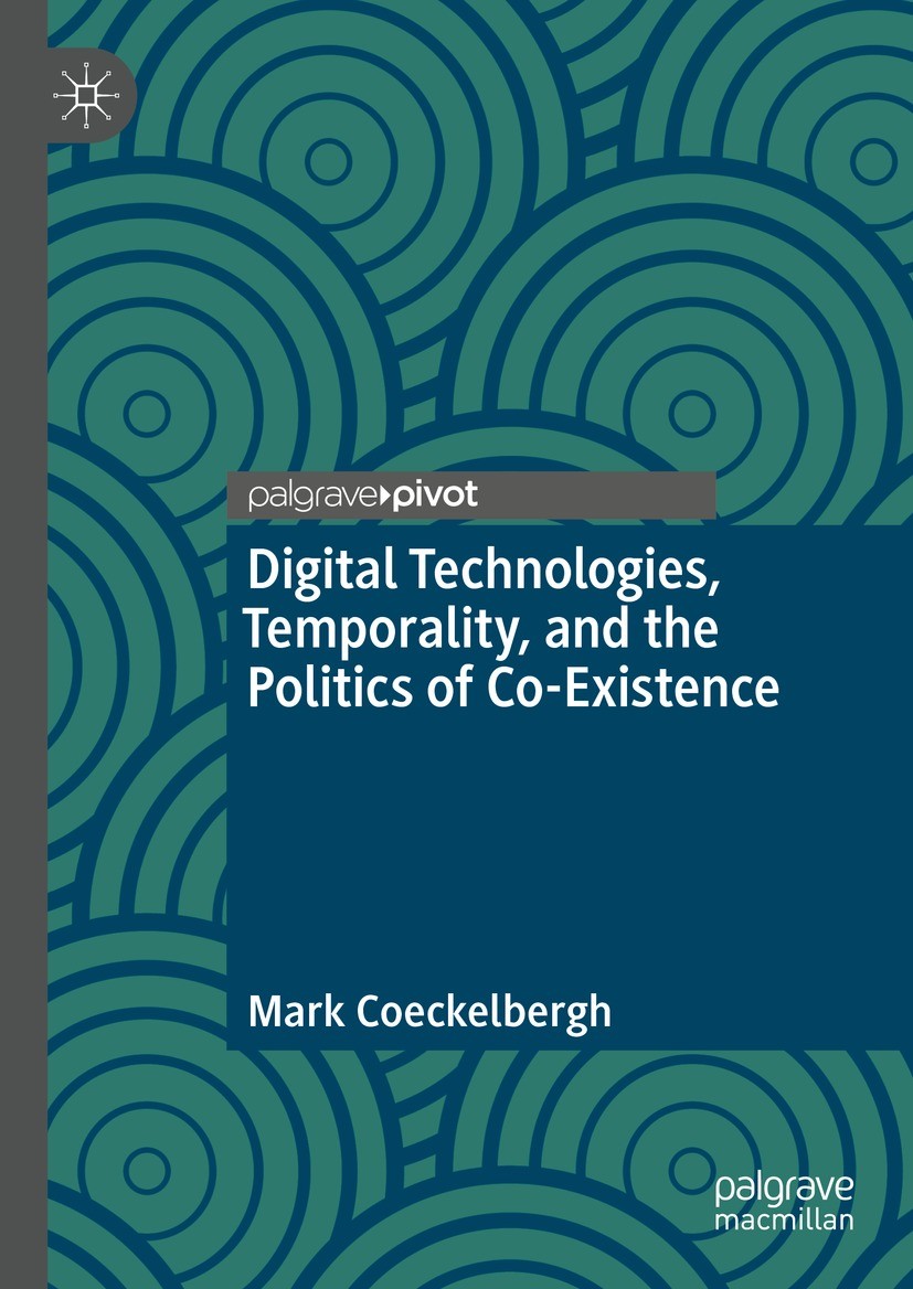Titlebook: Digital Technologies, Temporality, and the Politics of Co-Existence; Mark Coeckelbergh Book 2022 The Author(s), under exclusive license to Titlebook: Digital Technologies, Temporality, and the Politics of Co-Existence; Mark Coeckelbergh Book 2022 The Author(s), under exclusive license to