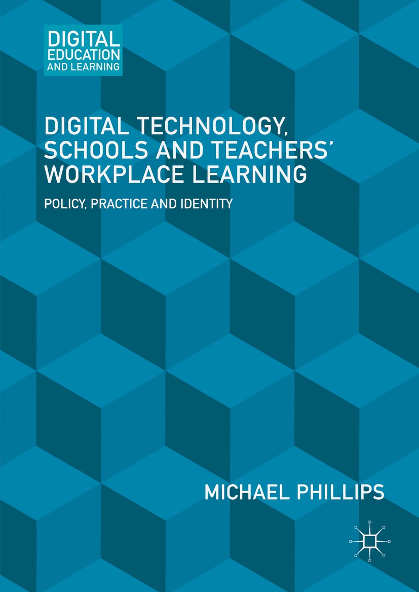 Titlebook: Digital Technology, Schools and Teachers‘ Workplace Learning; Policy, Practice and Michael Phillips Book 2016 The Editor(s) (if applicable) Titlebook: Digital Technology, Schools and Teachers‘ Workplace Learning; Policy, Practice and Michael Phillips Book 2016 The Editor(s) (if applicable)