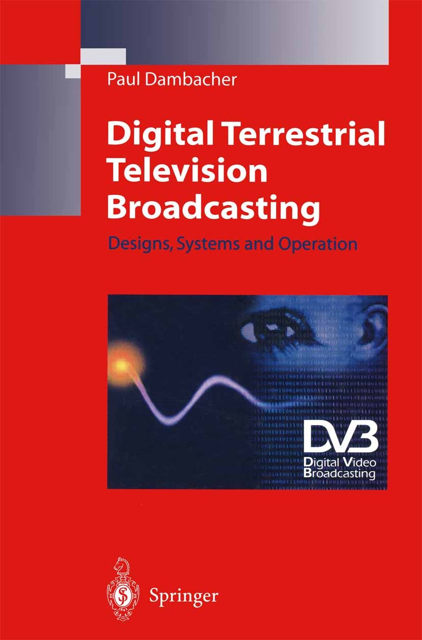 Titlebook: Digital Terrestrial Television Broadcasting; Designs, Systems and Paul Dambacher Book 1998 Springer-Verlag Berlin Heidelberg 1998 MPEG-2.Mo Titlebook: Digital Terrestrial Television Broadcasting; Designs, Systems and Paul Dambacher Book 1998 Springer-Verlag Berlin Heidelberg 1998 MPEG-2.Mo