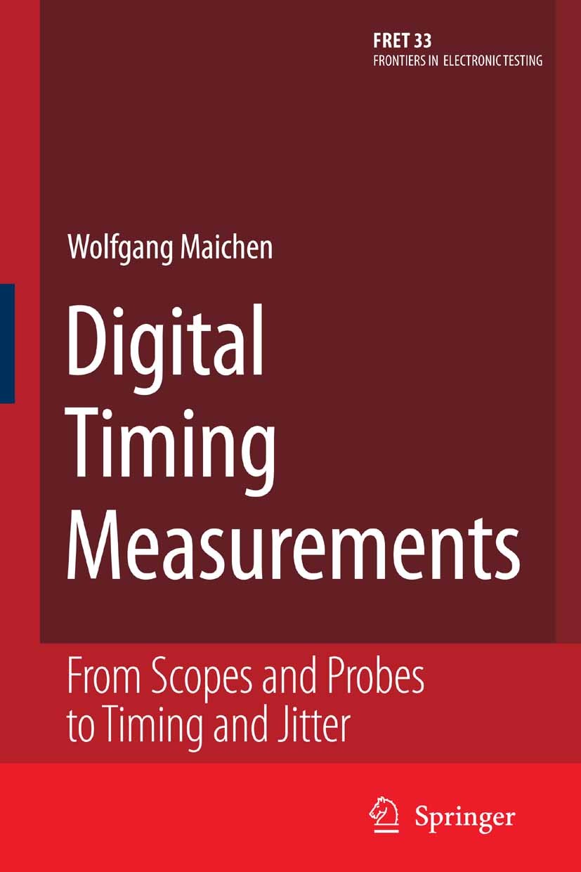 Titlebook: Digital Timing Measurements; From Scopes and Prob Wolfgang Maichen Book 2006 Springer-Verlag US 2006 ASTER.Balun.Filter.Hardware.Informatio Titlebook: Digital Timing Measurements; From Scopes and Prob Wolfgang Maichen Book 2006 Springer-Verlag US 2006 ASTER.Balun.Filter.Hardware.Informatio