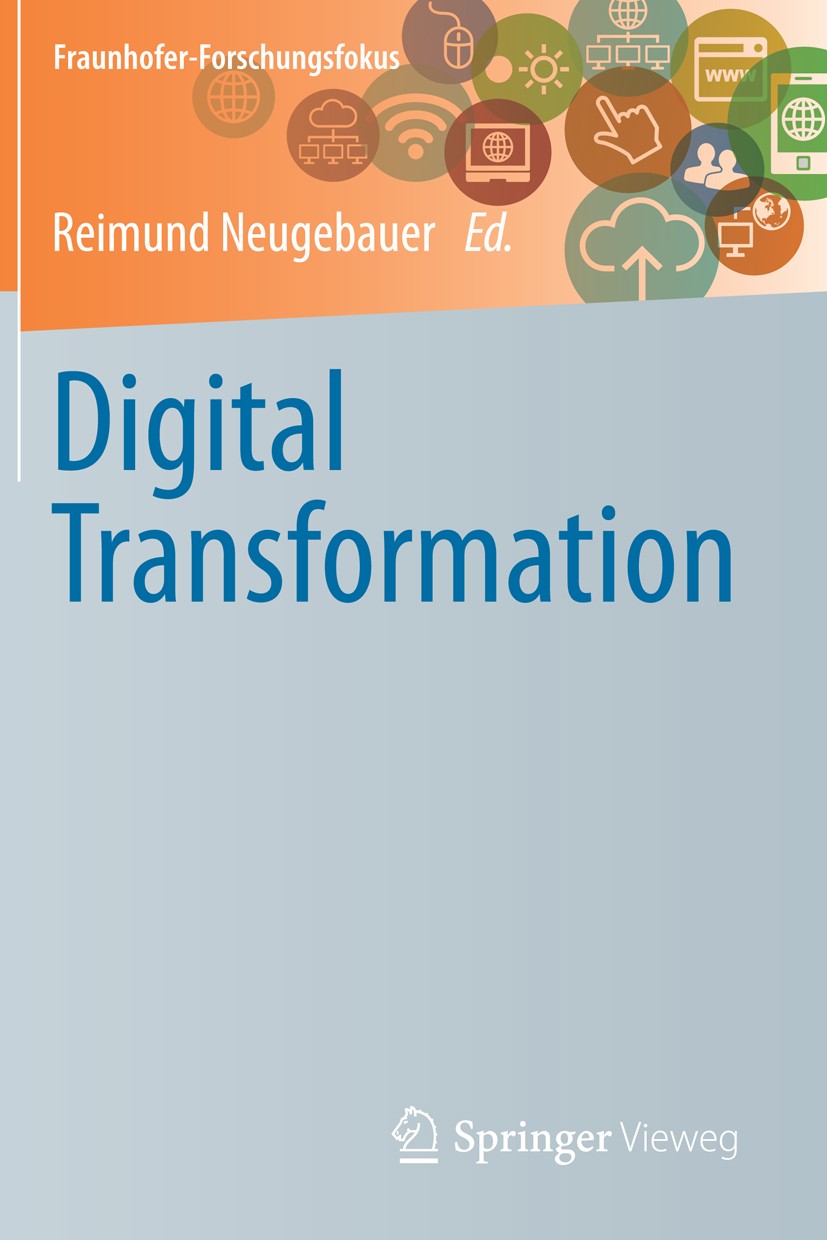 Titlebook: Digital Transformation; Reimund Neugebauer Book 2019 Springer-Verlag GmbH Germany, part of Springer Nature 2019 Digitization.Digital syste Titlebook: Digital Transformation; Reimund Neugebauer Book 2019 Springer-Verlag GmbH Germany, part of Springer Nature 2019 Digitization.Digital syste