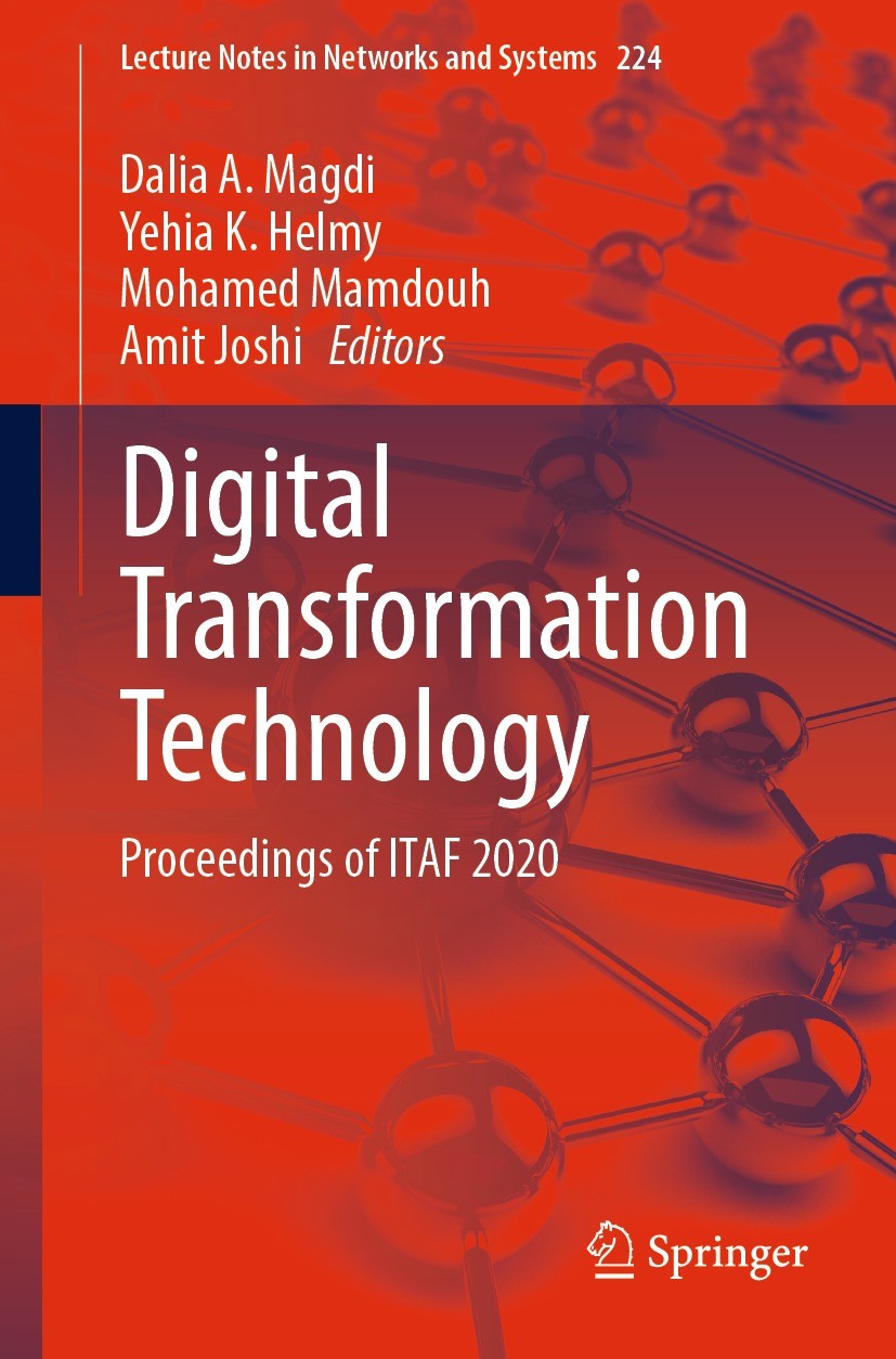 Titlebook: Digital Transformation Technology; Proceedings of ITAF Dalia A. Magdi,Yehia K. Helmy,Amit Joshi Conference proceedings 2022 The Editor(s) Titlebook: Digital Transformation Technology; Proceedings of ITAF Dalia A. Magdi,Yehia K. Helmy,Amit Joshi Conference proceedings 2022 The Editor(s)
