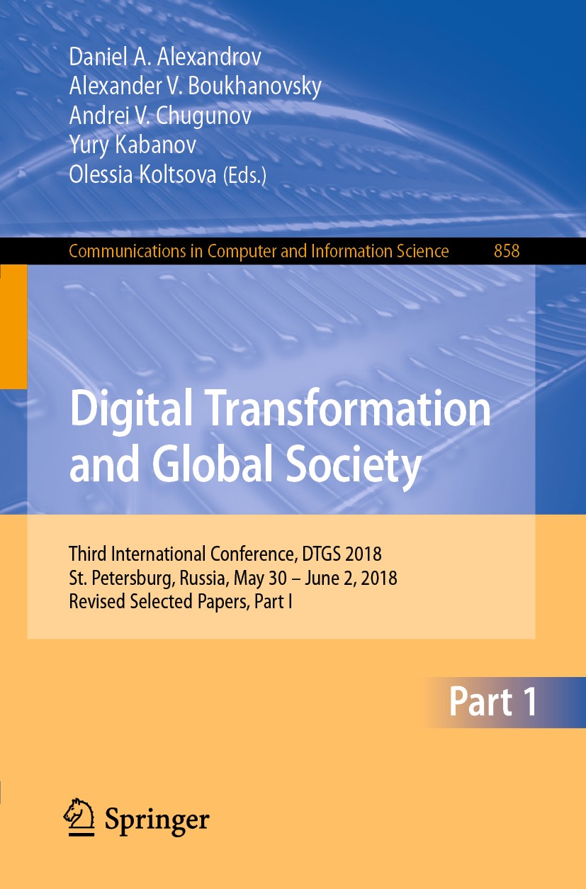Titlebook: Digital Transformation and Global Society; Third International Daniel A. Alexandrov,Alexander V. Boukhanovsky,Ole Conference proceedings 2 Titlebook: Digital Transformation and Global Society; Third International Daniel A. Alexandrov,Alexander V. Boukhanovsky,Ole Conference proceedings 2