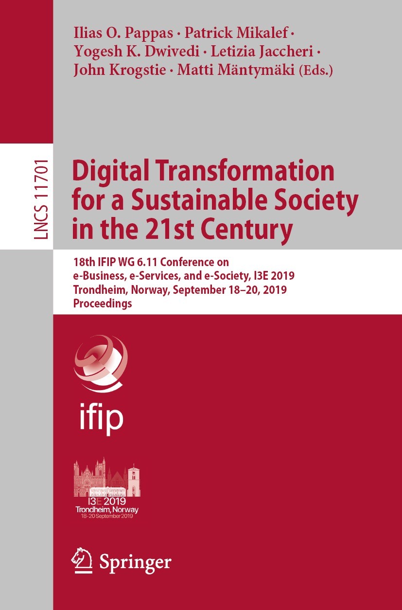 Titlebook: Digital Transformation for a Sustainable Society in the 21st Century; 18th IFIP WG 6.11 Co Ilias O. Pappas,Patrick Mikalef,Matti Mäntymäki Titlebook: Digital Transformation for a Sustainable Society in the 21st Century; 18th IFIP WG 6.11 Co Ilias O. Pappas,Patrick Mikalef,Matti Mäntymäki