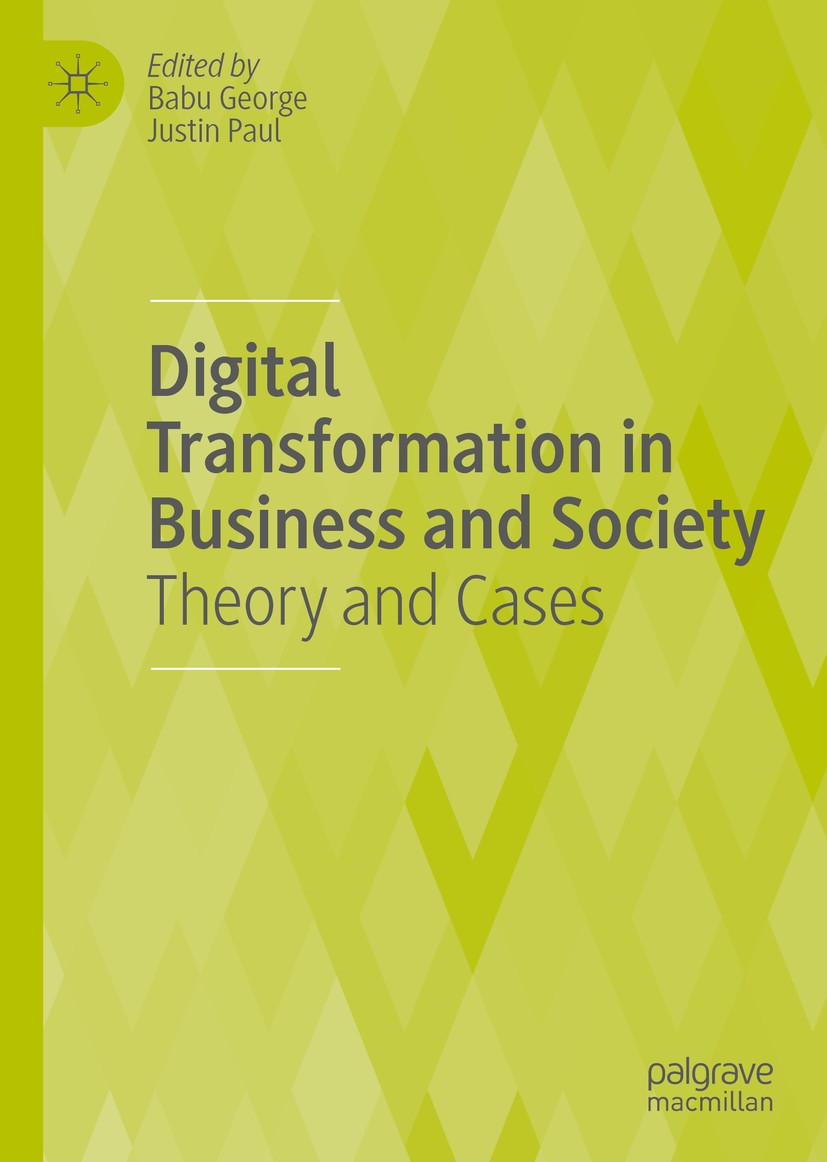 Titlebook: Digital Transformation in Business and Society; Theory and Cases Babu George,Justin Paul Book 2020 The Editor(s) (if applicable) and The Au Titlebook: Digital Transformation in Business and Society; Theory and Cases Babu George,Justin Paul Book 2020 The Editor(s) (if applicable) and The Au