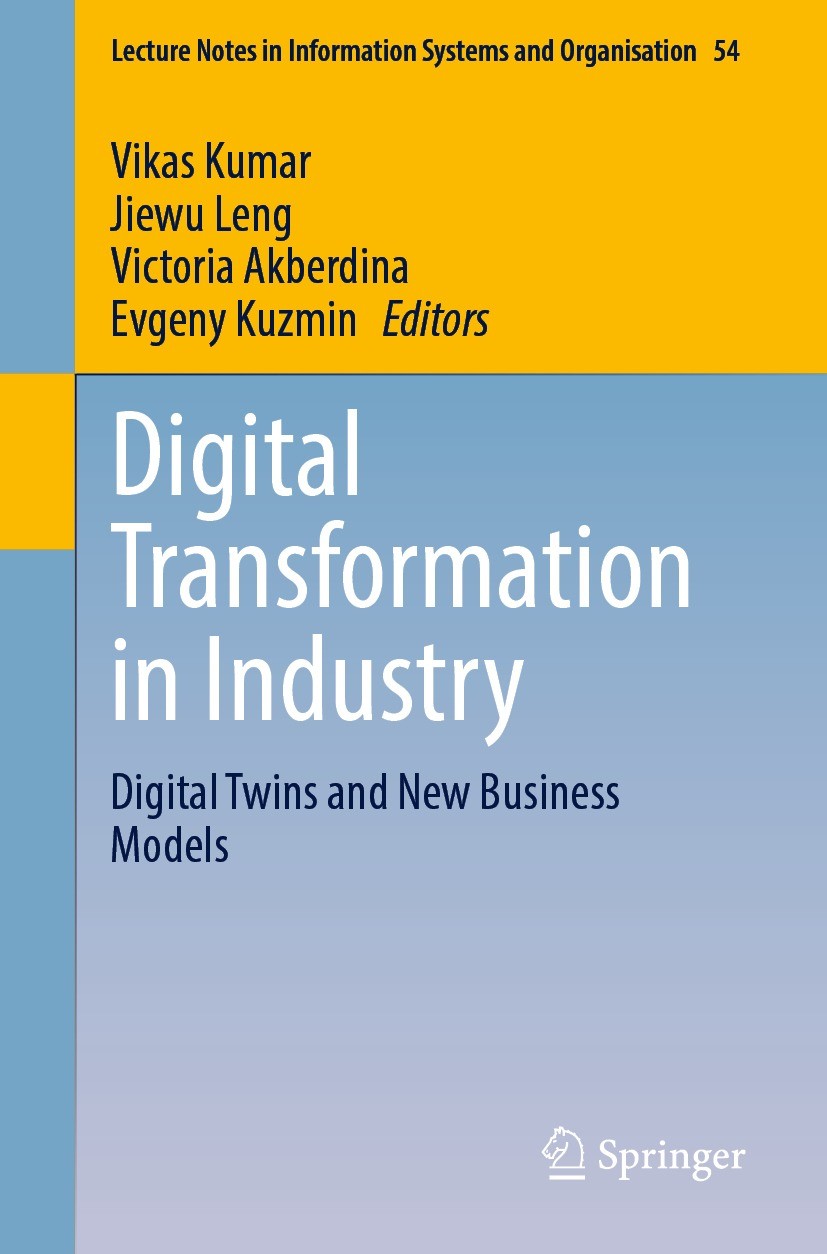 Titlebook: Digital Transformation in Industry; Digital Twins and Ne Vikas Kumar,Jiewu Leng,Evgeny Kuzmin Conference proceedings 2022 The Editor(s) (if Titlebook: Digital Transformation in Industry; Digital Twins and Ne Vikas Kumar,Jiewu Leng,Evgeny Kuzmin Conference proceedings 2022 The Editor(s) (if