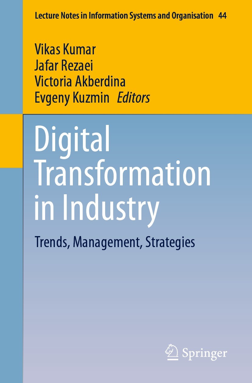 Titlebook: Digital Transformation in Industry; Trends, Management, Vikas Kumar,Jafar Rezaei,Evgeny Kuzmin Conference proceedings 2021 The Editor(s) ( Titlebook: Digital Transformation in Industry; Trends, Management, Vikas Kumar,Jafar Rezaei,Evgeny Kuzmin Conference proceedings 2021 The Editor(s) (