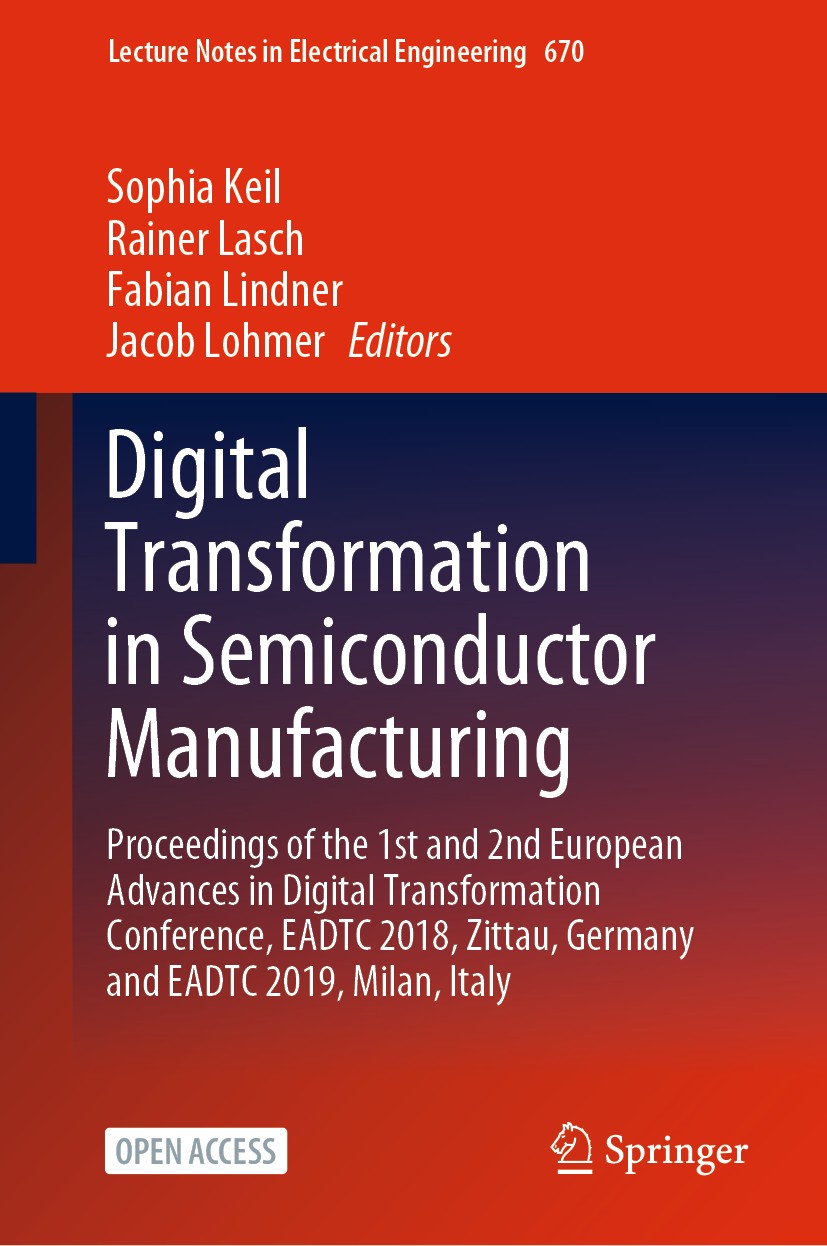 Titlebook: Digital Transformation in Semiconductor Manufacturing; Proceedings of the 1 Sophia Keil,Rainer Lasch,Jacob Lohmer Conference proceedings‘‘‘ Titlebook: Digital Transformation in Semiconductor Manufacturing; Proceedings of the 1 Sophia Keil,Rainer Lasch,Jacob Lohmer Conference proceedings‘‘‘