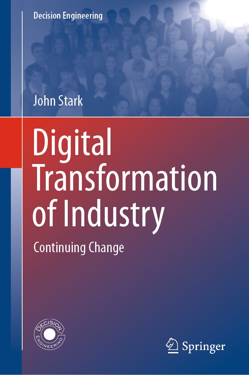 Titlebook: Digital Transformation of Industry; Continuing Change John Stark Textbook 20201st edition The Editor(s) (if applicable) and The Author(s), Titlebook: Digital Transformation of Industry; Continuing Change John Stark Textbook 20201st edition The Editor(s) (if applicable) and The Author(s),