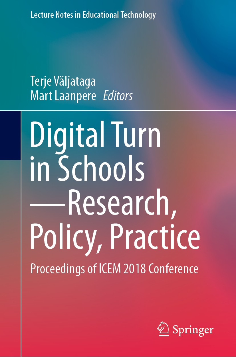 Titlebook: Digital Turn in Schools—Research, Policy, Practice; Proceedings of ICEM Terje Väljataga,Mart Laanpere Conference proceedings 2019 Springer Titlebook: Digital Turn in Schools—Research, Policy, Practice; Proceedings of ICEM Terje Väljataga,Mart Laanpere Conference proceedings 2019 Springer