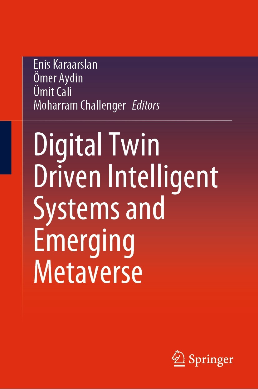 Titlebook: Digital Twin Driven Intelligent Systems and Emerging Metaverse; Enis Karaarslan,Ömer Aydin,Moharram Challenger Book 2023 The Editor(s) (if Titlebook: Digital Twin Driven Intelligent Systems and Emerging Metaverse; Enis Karaarslan,Ömer Aydin,Moharram Challenger Book 2023 The Editor(s) (if
