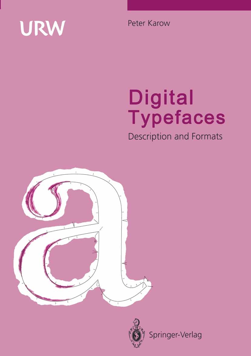 Titlebook: Digital Typefaces; Description and Form Peter Karow Book 1994 Springer-Verlag Berlin Heidelberg 1994 DTP.Fonts.Formats.Schriften.Typographi Titlebook: Digital Typefaces; Description and Form Peter Karow Book 1994 Springer-Verlag Berlin Heidelberg 1994 DTP.Fonts.Formats.Schriften.Typographi