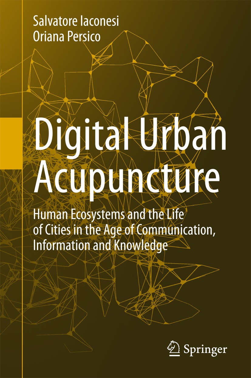Titlebook: Digital Urban Acupuncture; Human Ecosystems and Salvatore Iaconesi,Oriana Persico Book 2017 Springer International Publishing Switzerland 2 Titlebook: Digital Urban Acupuncture; Human Ecosystems and Salvatore Iaconesi,Oriana Persico Book 2017 Springer International Publishing Switzerland 2