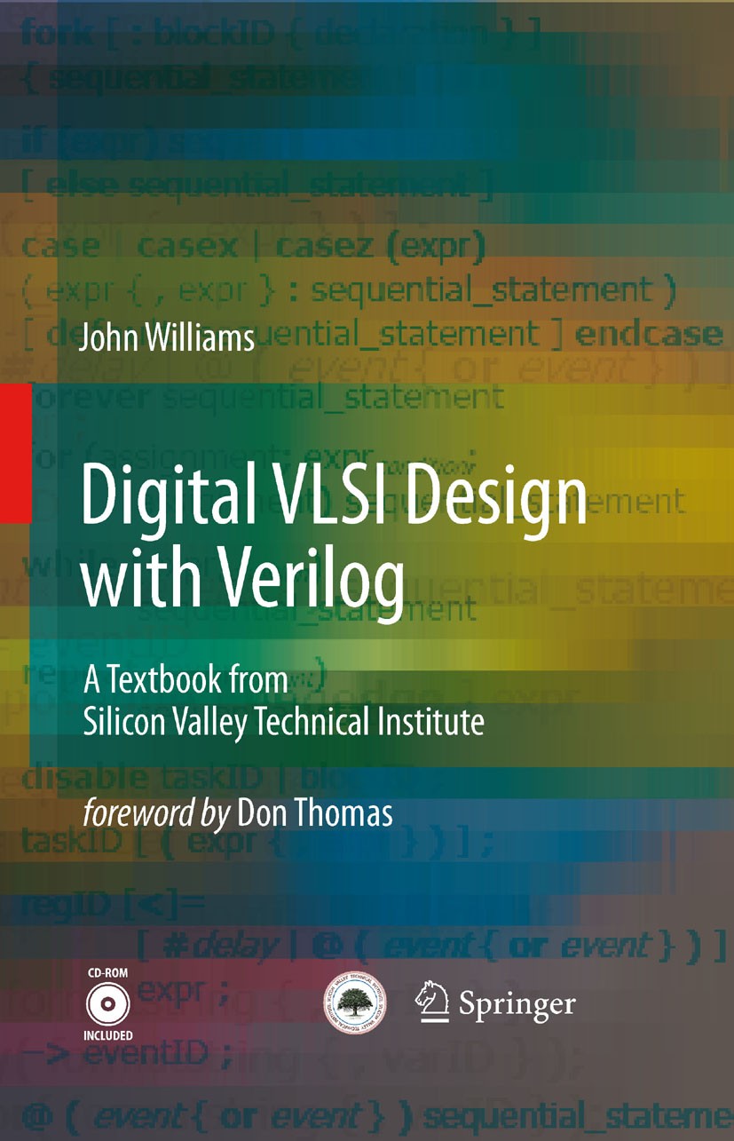 Titlebook: Digital VLSI Design with Verilog; A Textbook from Sili John Williams Book 20081st edition Springer Science+Business Media B.V. 2008 HDL.Sch Titlebook: Digital VLSI Design with Verilog; A Textbook from Sili John Williams Book 20081st edition Springer Science+Business Media B.V. 2008 HDL.Sch