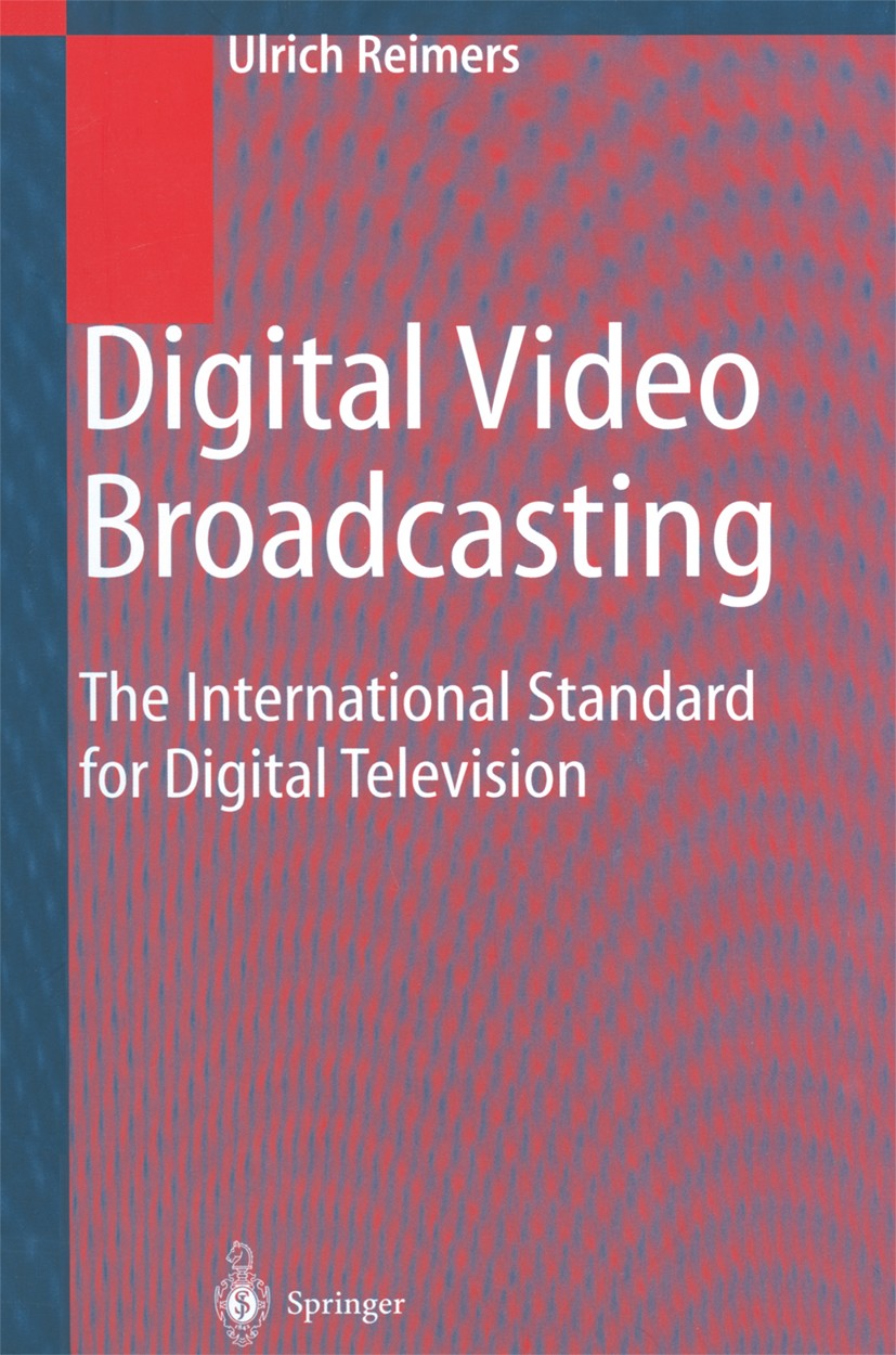 Titlebook: Digital Video Broadcasting (DVB); The International St Ulrich Reimers Book 20011st edition Springer-Verlag Berlin Heidelberg 2001 Cable Tra Titlebook: Digital Video Broadcasting (DVB); The International St Ulrich Reimers Book 20011st edition Springer-Verlag Berlin Heidelberg 2001 Cable Tra