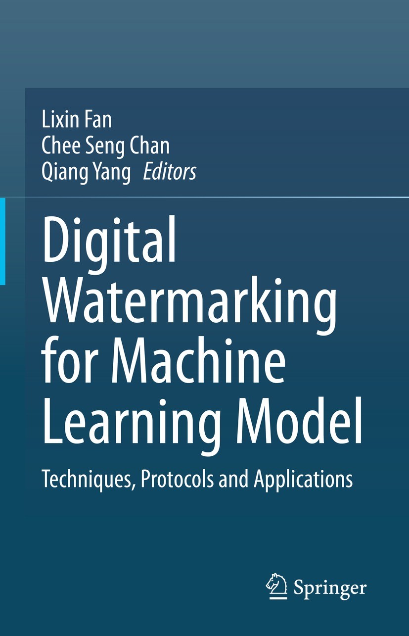 Titlebook: Digital Watermarking for Machine Learning Model; Techniques, Protocol Lixin Fan,Chee Seng Chan,Qiang Yang Book 2023 The Editor(s) (if appli Titlebook: Digital Watermarking for Machine Learning Model; Techniques, Protocol Lixin Fan,Chee Seng Chan,Qiang Yang Book 2023 The Editor(s) (if appli