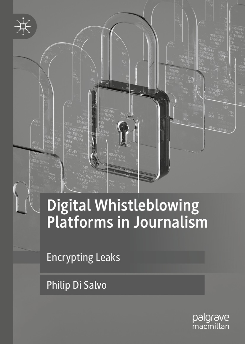 Titlebook: Digital Whistleblowing Platforms in Journalism; Encrypting Leaks Philip Di Salvo Book 2020 The Editor(s) (if applicable) and The Author(s), Titlebook: Digital Whistleblowing Platforms in Journalism; Encrypting Leaks Philip Di Salvo Book 2020 The Editor(s) (if applicable) and The Author(s),