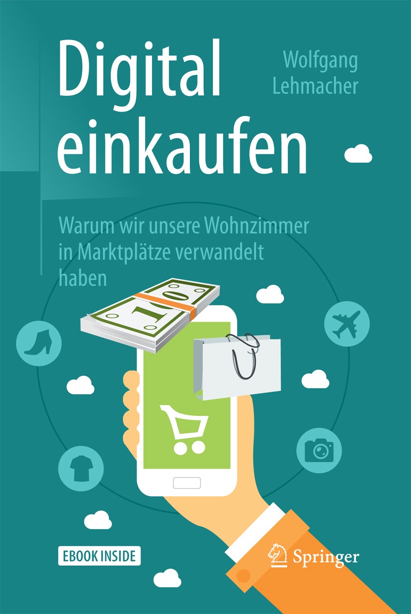 Titlebook: Digital einkaufen; Warum wir unsere Woh Wolfgang Lehmacher Book 2018 Springer Fachmedien Wiesbaden GmbH 2018 Logistik.Kunden.Digitalisierun Titlebook: Digital einkaufen; Warum wir unsere Woh Wolfgang Lehmacher Book 2018 Springer Fachmedien Wiesbaden GmbH 2018 Logistik.Kunden.Digitalisierun