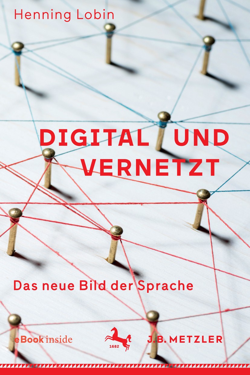 Titlebook: Digital und vernetzt; Das neue Bild der Sp Henning Lobin Book 2018 Der/die Herausgeber bzw. der/die Autor(en), exklusiv lizenziert an Sprin Titlebook: Digital und vernetzt; Das neue Bild der Sp Henning Lobin Book 2018 Der/die Herausgeber bzw. der/die Autor(en), exklusiv lizenziert an Sprin