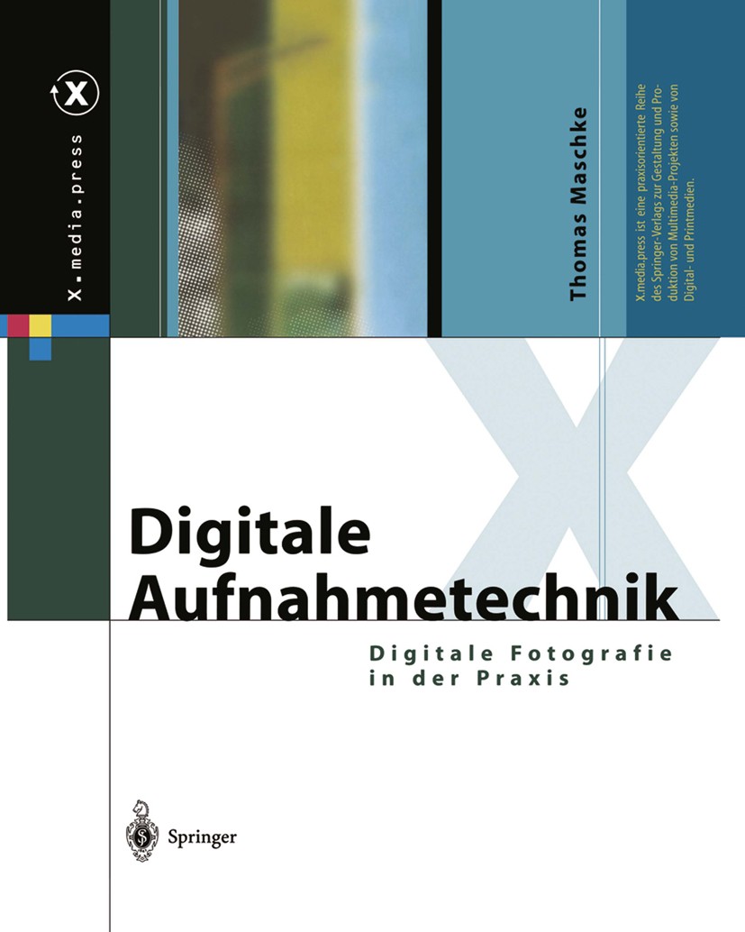 Titlebook: Digitale Aufnahmetechnik; Digitale Fotografie Thomas Maschke Book 2004 Springer-Verlag Berlin Heidelberg 2004 Bildbearbeitung.Blitzlichtfo Titlebook: Digitale Aufnahmetechnik; Digitale Fotografie Thomas Maschke Book 2004 Springer-Verlag Berlin Heidelberg 2004 Bildbearbeitung.Blitzlichtfo