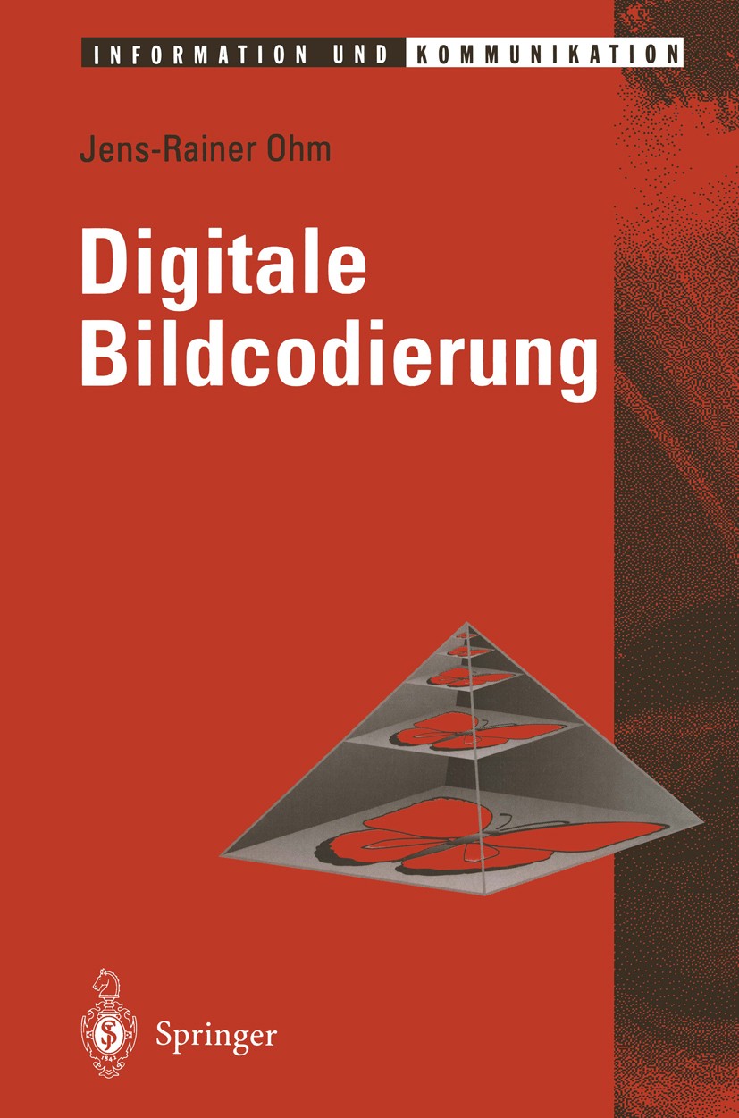 Titlebook: Digitale Bildcodierung; Repräsentation, Komp Jens-Rainer Ohm Book 1995 Springer-Verlag, Berlin Heidelberg 1995 Bildcodierung.Bildverarbeitu Titlebook: Digitale Bildcodierung; Repräsentation, Komp Jens-Rainer Ohm Book 1995 Springer-Verlag, Berlin Heidelberg 1995 Bildcodierung.Bildverarbeitu