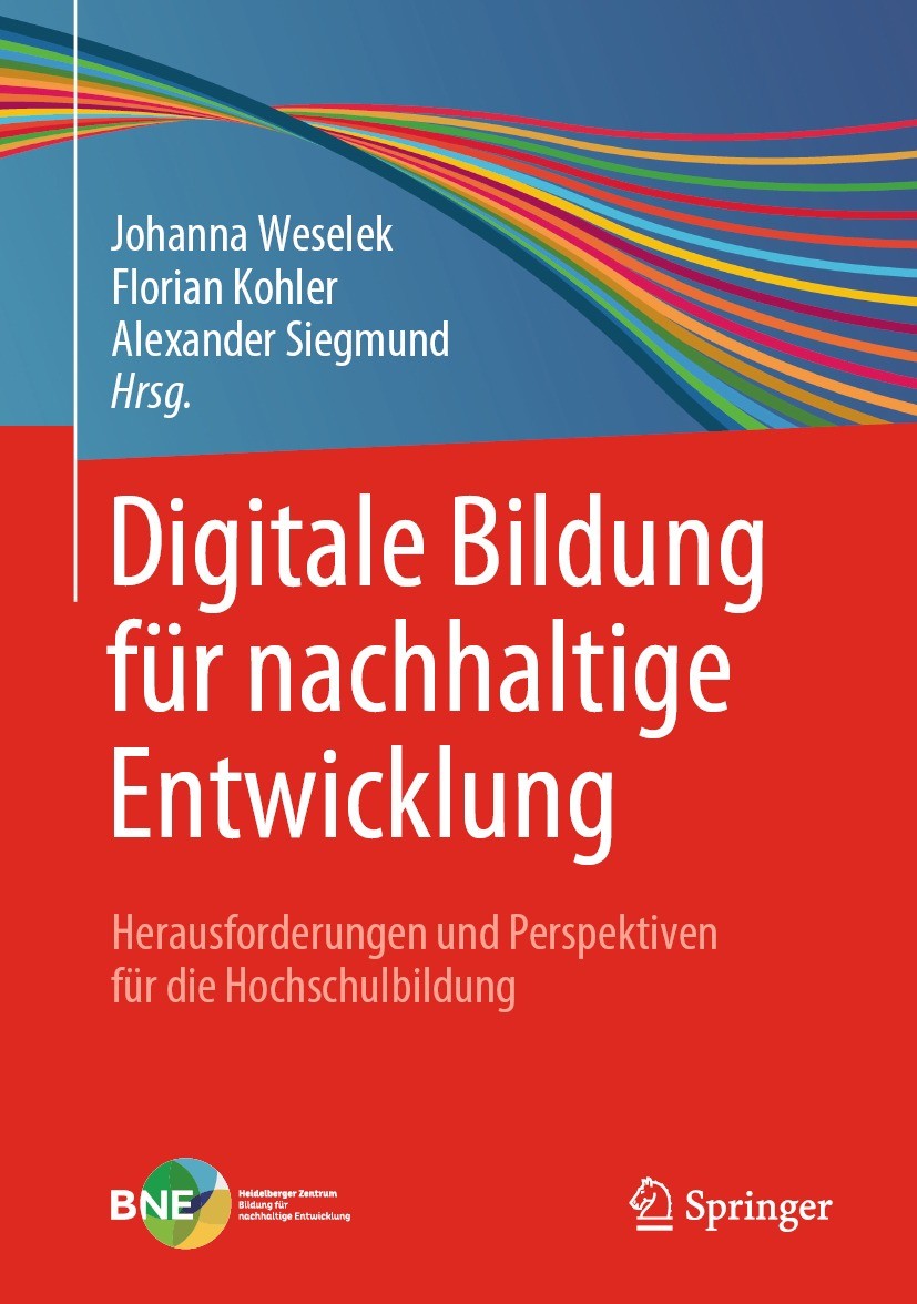 Titlebook: Digitale Bildung für nachhaltige Entwicklung; Herausforderungen un Johanna Weselek,Florian Kohler,Alexander Siegmund Book 2022 Der/die Hera Titlebook: Digitale Bildung für nachhaltige Entwicklung; Herausforderungen un Johanna Weselek,Florian Kohler,Alexander Siegmund Book 2022 Der/die Hera