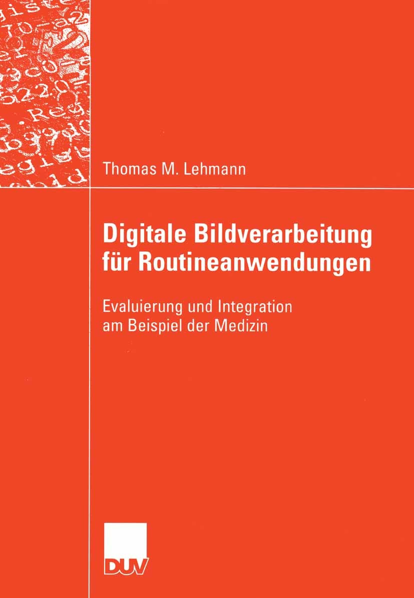 Titlebook: Digitale Bildverarbeitung für Routineanwendungen; Evaluierung und Inte Thomas M. Lehmann Book 2005 Deutscher Universitäts-Verlag/GWV Fachve Titlebook: Digitale Bildverarbeitung für Routineanwendungen; Evaluierung und Inte Thomas M. Lehmann Book 2005 Deutscher Universitäts-Verlag/GWV Fachve