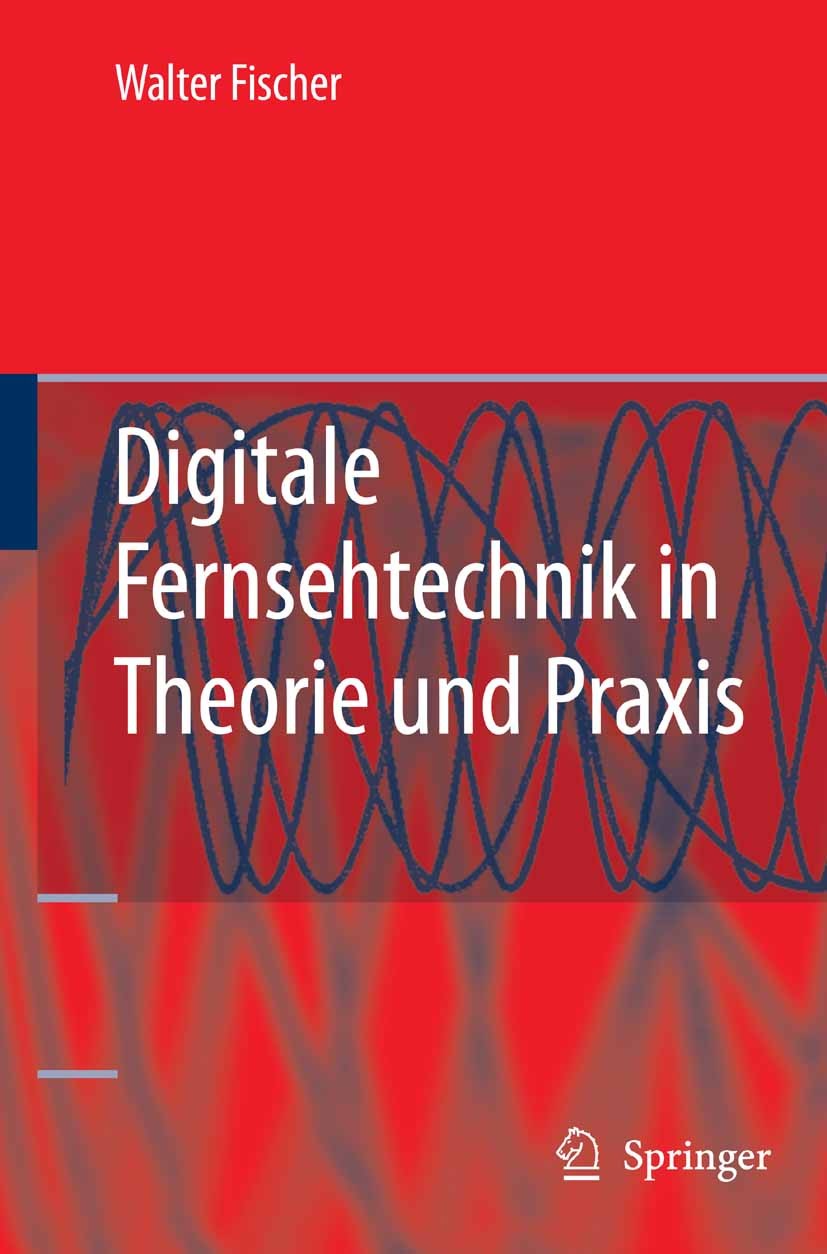 Titlebook: Digitale Fernsehtechnik in Theorie und Praxis; MPEG-Basiscodierung, Walter Fischer Book 20061st edition Springer-Verlag Berlin Heidelberg 2 Titlebook: Digitale Fernsehtechnik in Theorie und Praxis; MPEG-Basiscodierung, Walter Fischer Book 20061st edition Springer-Verlag Berlin Heidelberg 2