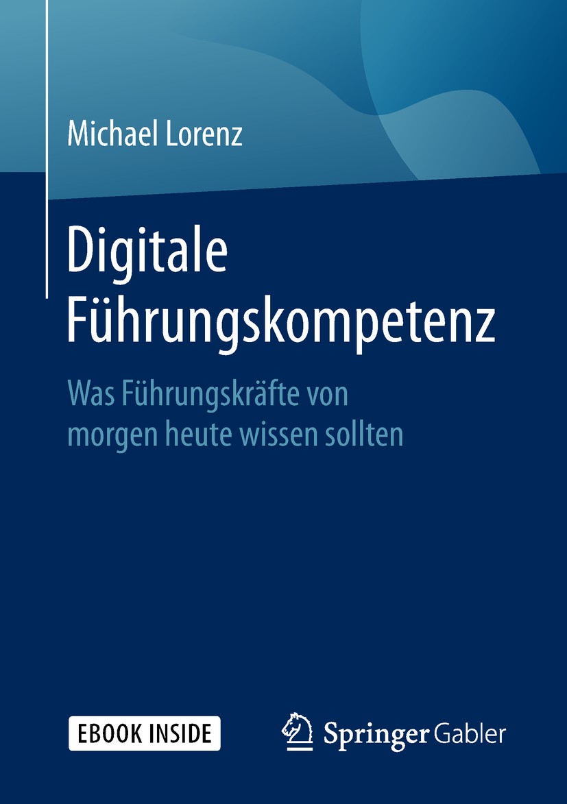 Titlebook: Digitale Führungskompetenz; Was Führungskräfte v Michael Lorenz Book 2018 Springer Fachmedien Wiesbaden GmbH, ein Teil von Springer Nature Titlebook: Digitale Führungskompetenz; Was Führungskräfte v Michael Lorenz Book 2018 Springer Fachmedien Wiesbaden GmbH, ein Teil von Springer Nature