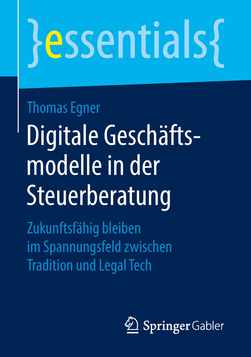 Titlebook: Digitale Geschäftsmodelle in der Steuerberatung; Zukunftsfähig bleibe Thomas Egner Book 2018 Der/die Herausgeber bzw. der/die Autor(en), ex Titlebook: Digitale Geschäftsmodelle in der Steuerberatung; Zukunftsfähig bleibe Thomas Egner Book 2018 Der/die Herausgeber bzw. der/die Autor(en), ex