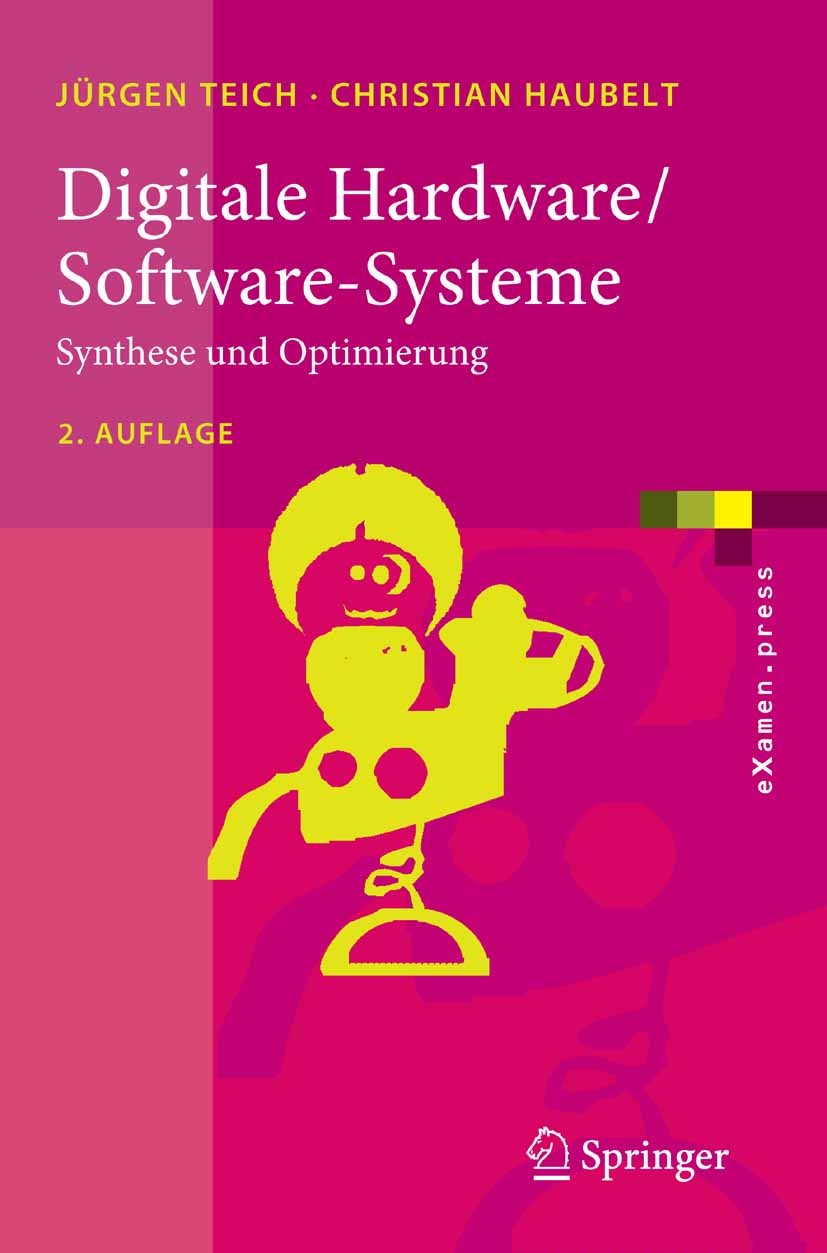 Titlebook: Digitale Hardware/Software-Systeme; Synthese und Optimie Jürgen Teich,Christian Haubelt Textbook 2007Latest edition Springer-Verlag Berlin Titlebook: Digitale Hardware/Software-Systeme; Synthese und Optimie Jürgen Teich,Christian Haubelt Textbook 2007Latest edition Springer-Verlag Berlin
