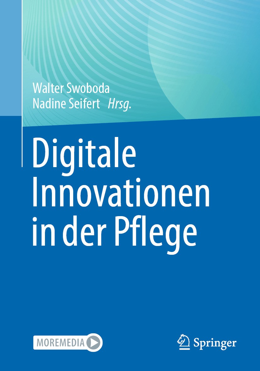 Titlebook: Digitale Innovationen in der Pflege; Walter Swoboda,Nadine Seifert Book 2024 Der/die Herausgeber bzw. der/die Autor(en), exklusiv lizenzie Titlebook: Digitale Innovationen in der Pflege; Walter Swoboda,Nadine Seifert Book 2024 Der/die Herausgeber bzw. der/die Autor(en), exklusiv lizenzie