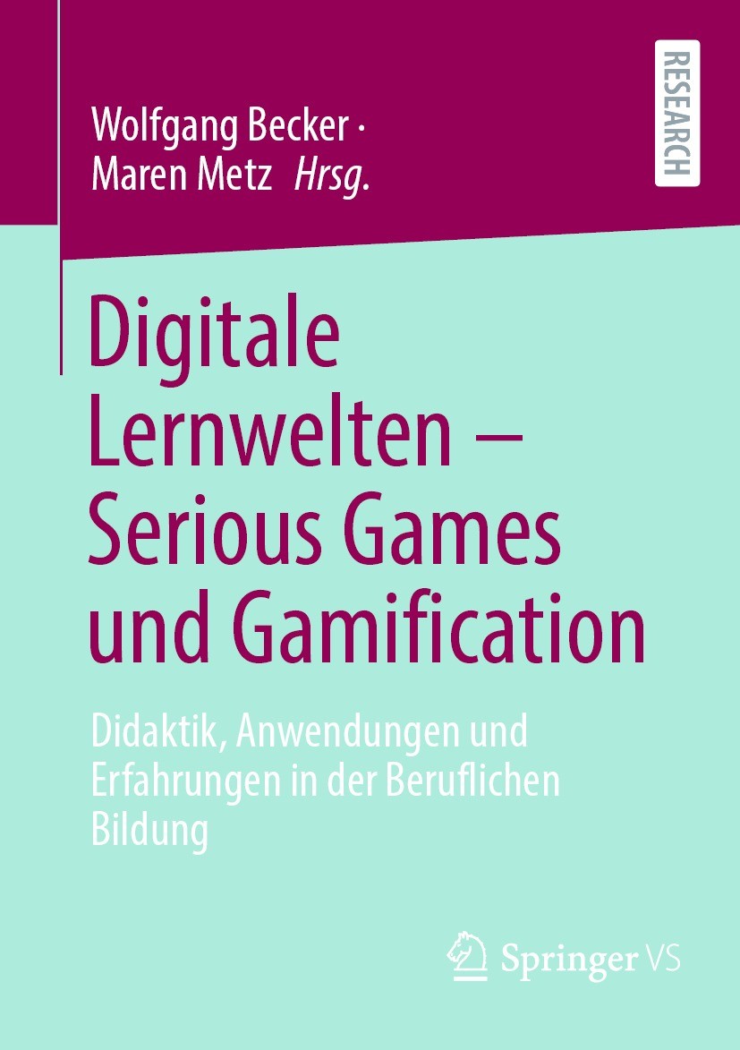 Titlebook: Digitale Lernwelten – Serious Games und Gamification; Didaktik, Anwendunge Wolfgang Becker,Maren Metz Book 2022 Der/die Herausgeber bzw. de Titlebook: Digitale Lernwelten – Serious Games und Gamification; Didaktik, Anwendunge Wolfgang Becker,Maren Metz Book 2022 Der/die Herausgeber bzw. de
