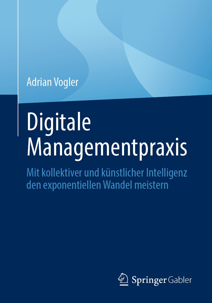 Titlebook: Digitale Managementpraxis; Mit kollektiver und Adrian Vogler Book 2023 Der/die Herausgeber bzw. der/die Autor(en), exklusiv lizenziert an Titlebook: Digitale Managementpraxis; Mit kollektiver und Adrian Vogler Book 2023 Der/die Herausgeber bzw. der/die Autor(en), exklusiv lizenziert an