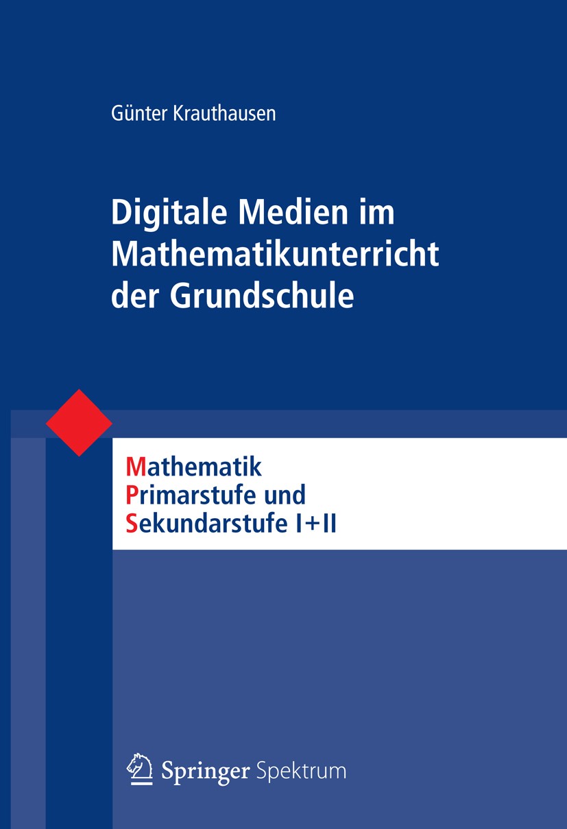 Titlebook: Digitale Medien im Mathematikunterricht der Grundschule; Günter Krauthausen Textbook 2012 Spektrum Akademischer Verlag 2012 Computer im Ma Titlebook: Digitale Medien im Mathematikunterricht der Grundschule; Günter Krauthausen Textbook 2012 Spektrum Akademischer Verlag 2012 Computer im Ma