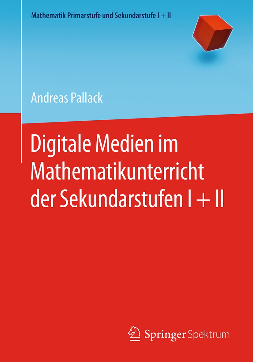 Titlebook: Digitale Medien im Mathematikunterricht der Sekundarstufen I + II; Andreas Pallack Textbook 2018 Springer-Verlag GmbH Deutschland, ein Tei Titlebook: Digitale Medien im Mathematikunterricht der Sekundarstufen I + II; Andreas Pallack Textbook 2018 Springer-Verlag GmbH Deutschland, ein Tei