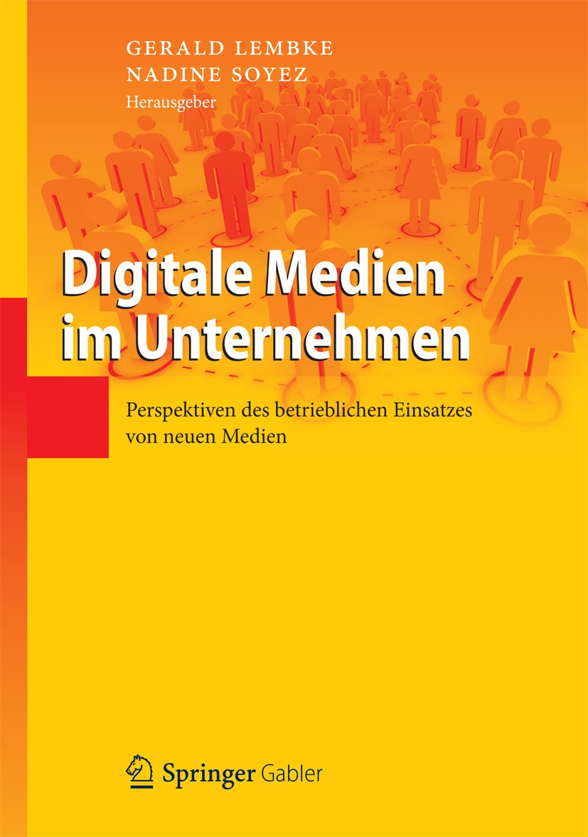 Titlebook: Digitale Medien im Unternehmen; Perspektiven des bet Gerald Lembke,Nadine Soyez Book 2012 Springer-Verlag Berlin Heidelberg 2012 Change Man Titlebook: Digitale Medien im Unternehmen; Perspektiven des bet Gerald Lembke,Nadine Soyez Book 2012 Springer-Verlag Berlin Heidelberg 2012 Change Man