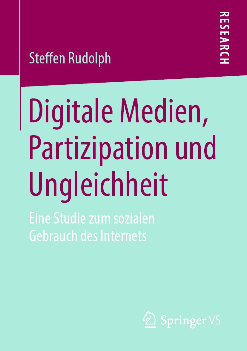 Titlebook: Digitale Medien, Partizipation und Ungleichheit; Eine Studie zum sozi Steffen Rudolph Book 2019 Springer Fachmedien Wiesbaden GmbH, ein Tei Titlebook: Digitale Medien, Partizipation und Ungleichheit; Eine Studie zum sozi Steffen Rudolph Book 2019 Springer Fachmedien Wiesbaden GmbH, ein Tei