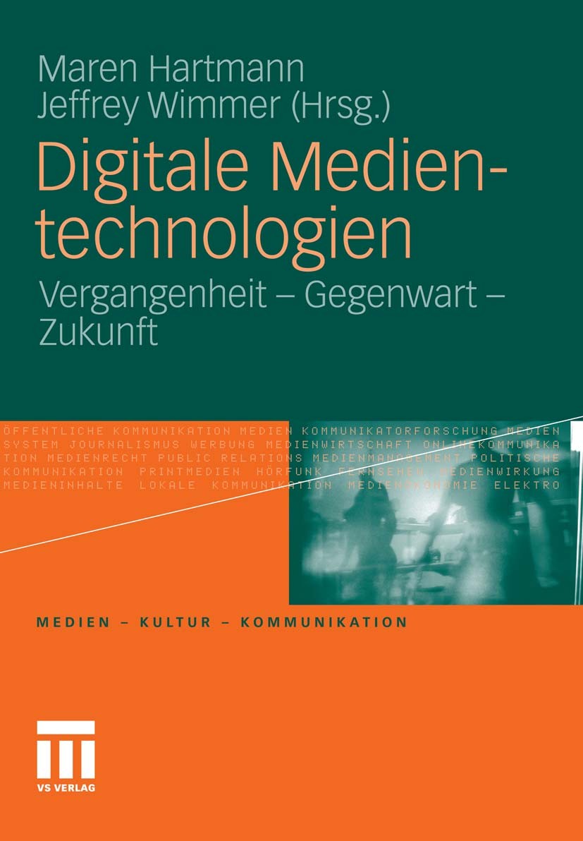 Titlebook: Digitale Medientechnologien; Vergangenheit - Gege Maren Hartmann,Jeffrey Wimmer Book 2011 VS Verlag für Sozialwissenschaften | Springer Fac Titlebook: Digitale Medientechnologien; Vergangenheit - Gege Maren Hartmann,Jeffrey Wimmer Book 2011 VS Verlag für Sozialwissenschaften | Springer Fac